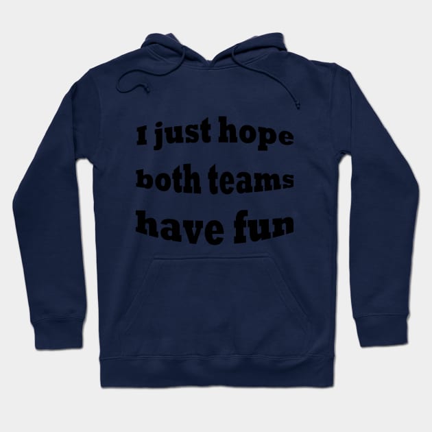 Nfl i just hope bothh teams have fun Hoodie by Theblackberry